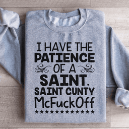 I Have The Patience Of A Saint Sweatshirt