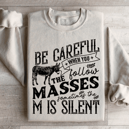 Careful When You Follow The Masses Sweatshirt