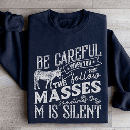 Careful When You Follow The Masses Sweatshirt