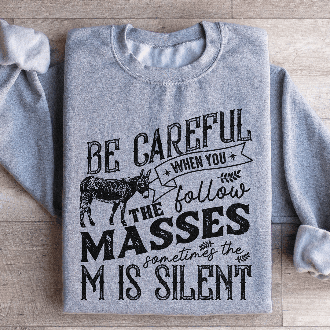 Careful When You Follow The Masses Sweatshirt