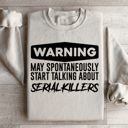Warning May Spontaneously Start Talking About Serial Killers Sweatshirt