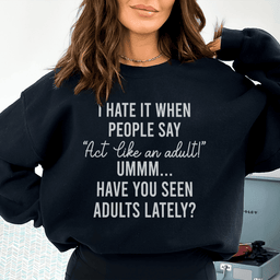 Act Like An Adult Sweatshirt