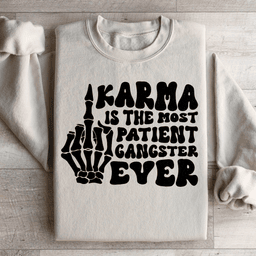 Karma Is The Most Patient Gangster Ever Sweatshirt