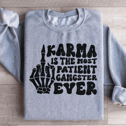 Karma Is The Most Patient Gangster Ever Sweatshirt