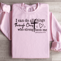 I Can Do All Things Through Christ Sweatshirt