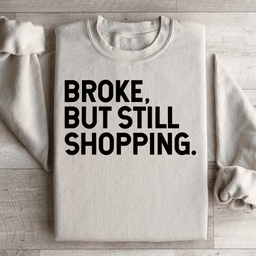 Broke But Still Shopping Sweatshirt