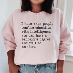 Don't Confuse Education With Intelligence Sweatshirt