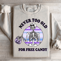 Never Too Old For Free Candy Sweatshirt