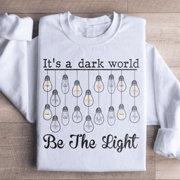 It's A Dark World Be The Light Sweatshirt