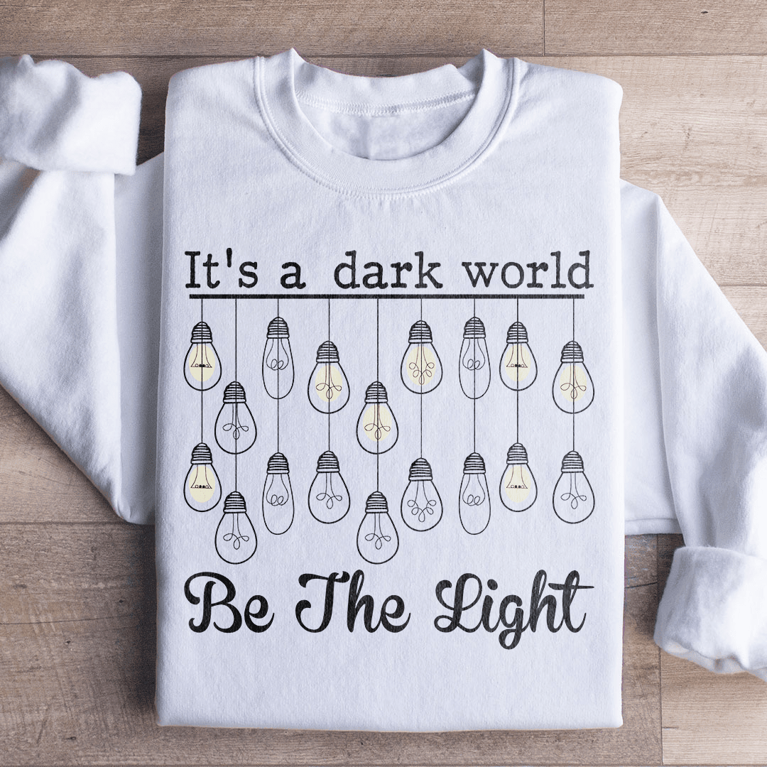 It's A Dark World Be The Light Sweatshirt