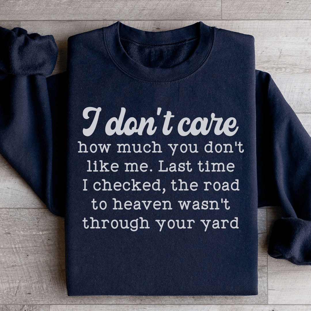 I Don't Care How Much You Don't Like Me Sweatshirt