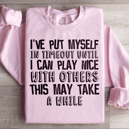 I've Put Myself In Timeout Sweatshirt