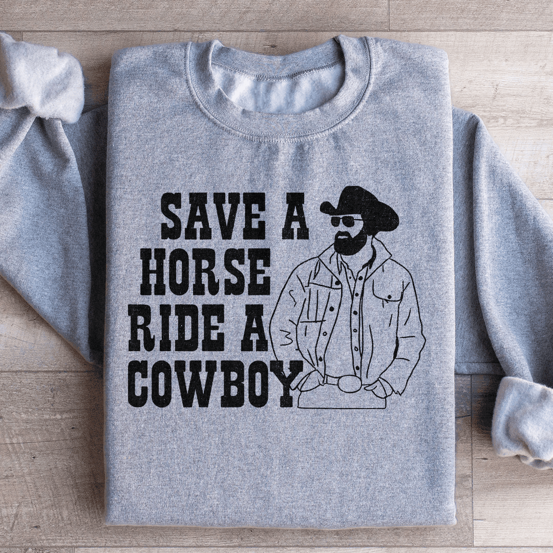Save A Horse Ride A Cowboy Sweatshirt