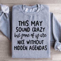 This May Sound Crazy Sweatshirt