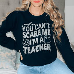 You Cant Scare Me I'm A Teacher Sweatshirt