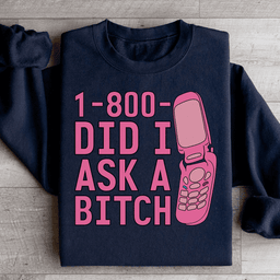 1 800 Did I Ask Sweatshirt