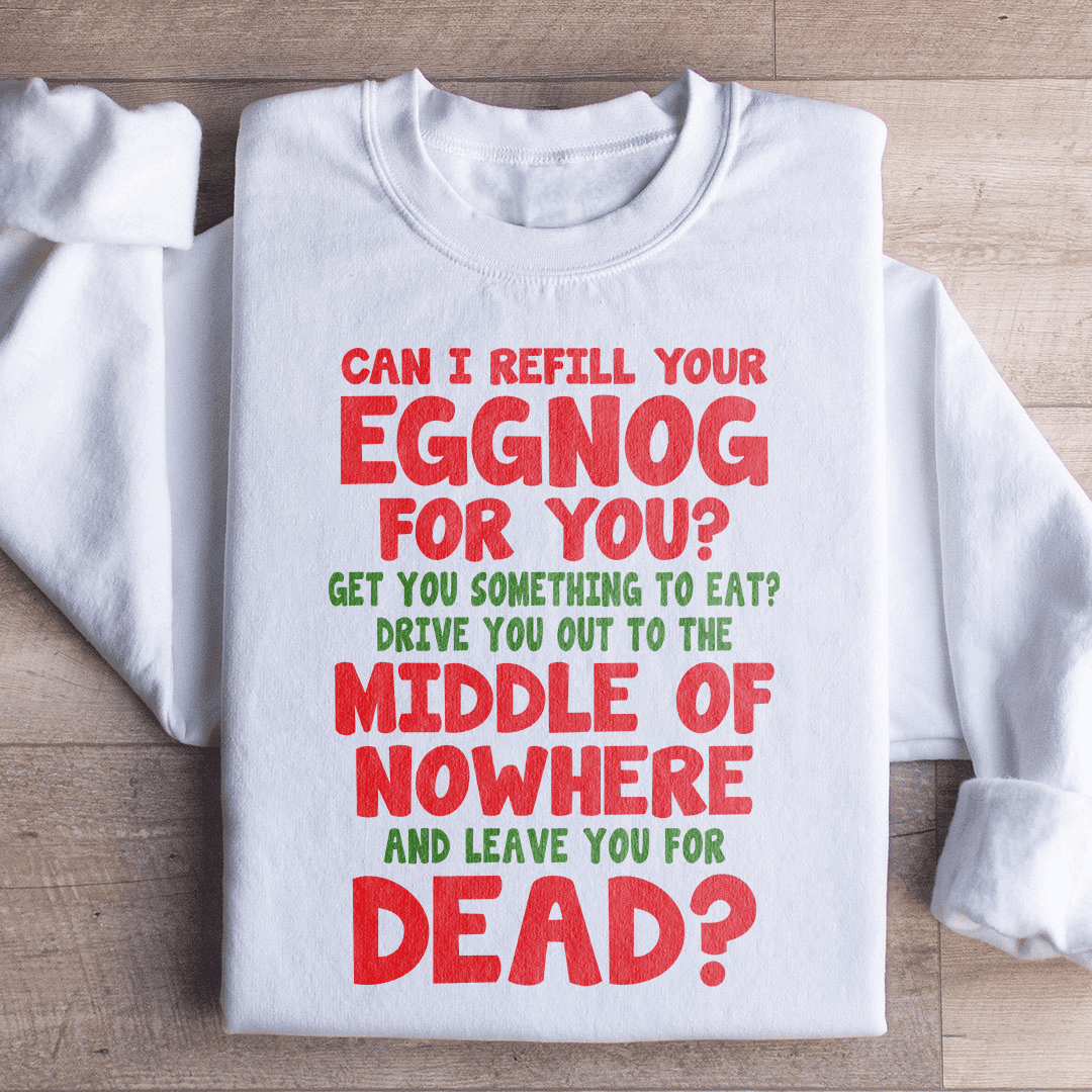 Can I Refill Your Eggnog Sweatshirt