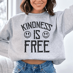 Kindness Is Free Sweatshirt