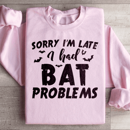 Sorry I'm Late I Had Bat Problems Sweatshirt