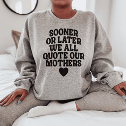 Sooner Or Later We All Quote Sweatshirt
