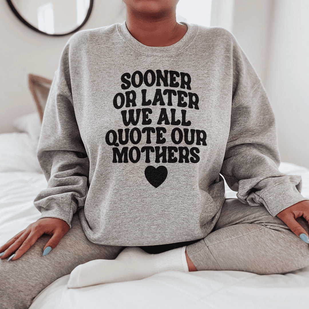 Sooner Or Later We All Quote Sweatshirt