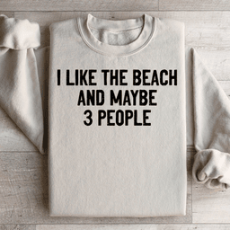 I Like The Beach And Maybe 3 People Sweatshirt