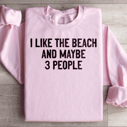 I Like The Beach And Maybe 3 People Sweatshirt