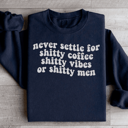 Never Settle For Shitty Coffee Sweatshirt