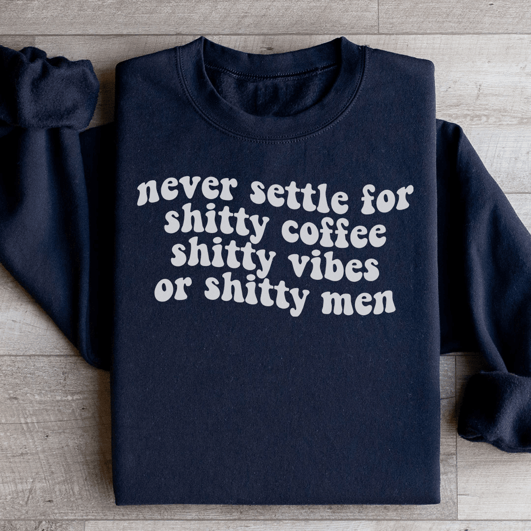 Never Settle For Shitty Coffee Sweatshirt