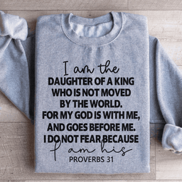 I Am The Daughter Of A King Sweatshirt