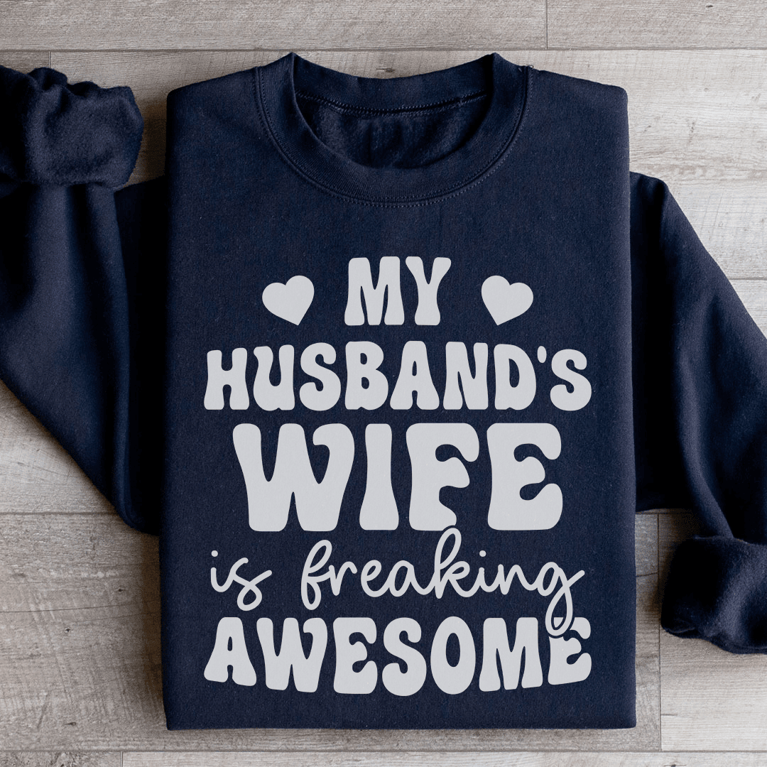 My Husband's Wife Is Freaking Awesome Sweatshirt