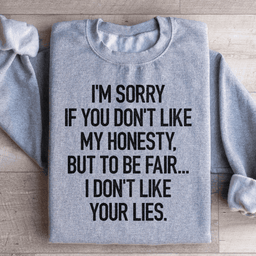 I'm Sorry If You Don't Like My Honesty Sweatshirt
