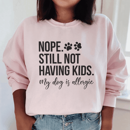 Nope Still Not Having Kids Sweatshirt