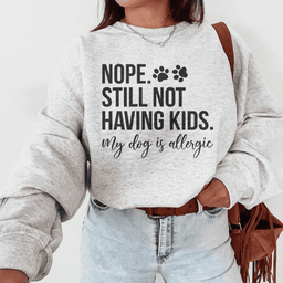 Nope Still Not Having Kids Sweatshirt