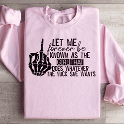 The Girl That Does Whatever She Wants Sweatshirt