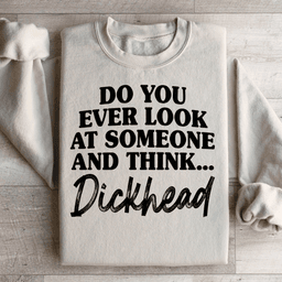 Do You Ever Look At Someone Sweatshirt