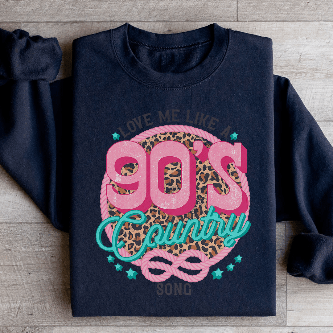 Love Me Like A 90's Country Song Sweatshirt