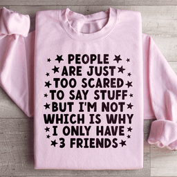 People Are Just Too Scared Sweatshirt