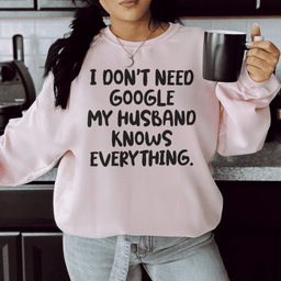 My Husband Knows Everything Sweatshirt