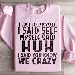 I Just Told Myself Sweatshirt