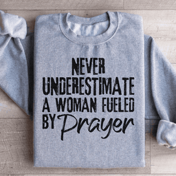 Never Underestimate A Woman Fueled By Prayer Sweatshirt