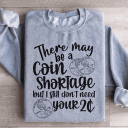 I Don't Need Your Two Cents Sweatshirt
