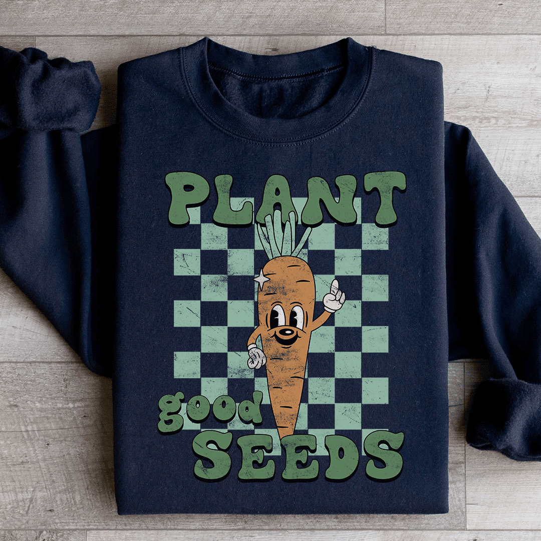 Plant Good Seeds Sweatshirt