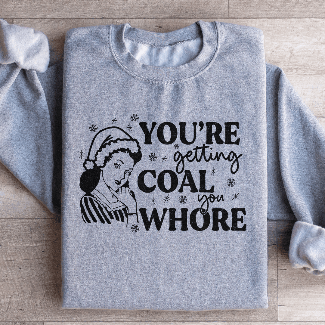 You're Getting Coal Sweatshirt