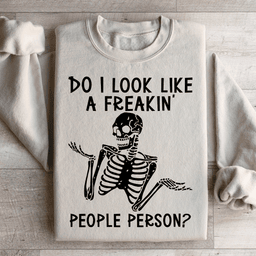 Do I Look Like A Freakin People Person Sweatshirt