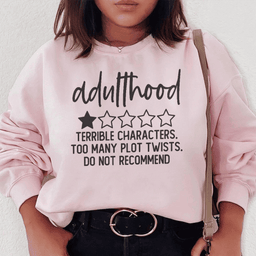 Adulthood Terrible Characters Too Many Plot Twists Sweatshirt