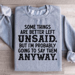Some Things Are Better Left Unsaid Sweatshirt
