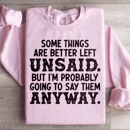 Some Things Are Better Left Unsaid Sweatshirt