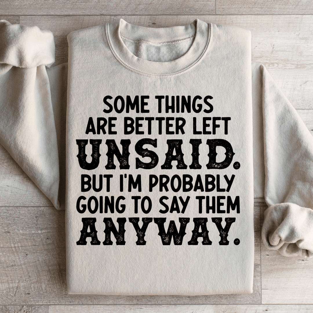 Some Things Are Better Left Unsaid Sweatshirt