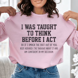I Was Taught To Think Before I Act Sweatshirt